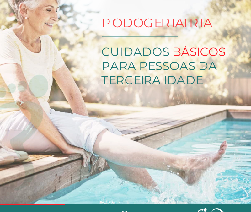 Podogeriatria – Cuidados básicos para pessoas da terceira idade