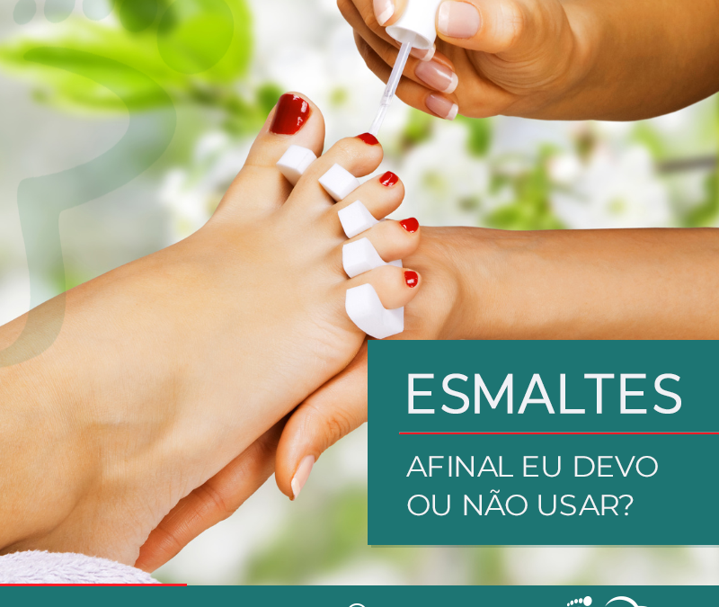 Esmalte – Devo ou não utilizar?